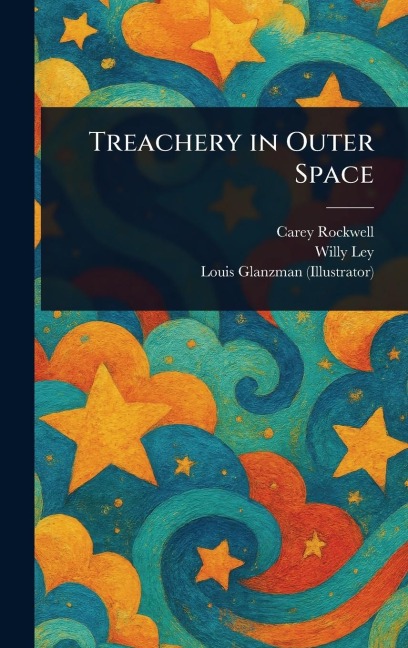 Treachery in Outer Space - Carey Rockwell, Willy Ley, Louis Glanzman