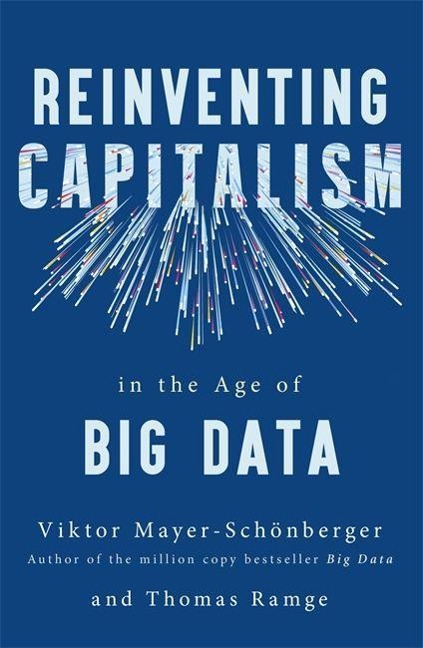 Reinventing Capitalism in the Age of Big Data - Viktor Mayer-Schönberger, Thomas Ramge