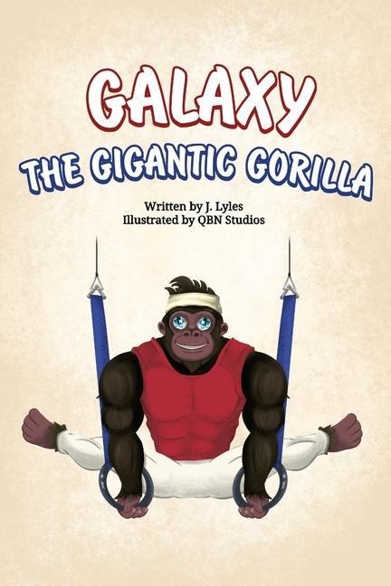 Galaxy The Gigantic Gorilla: A great way to learn about the letter "G"! - Jermaine A. Lyles