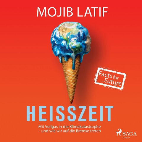 Heißzeit: Mit Vollgas in die Klimakatastrophe - und wie wir auf die Bremse treten - Mojib Latif