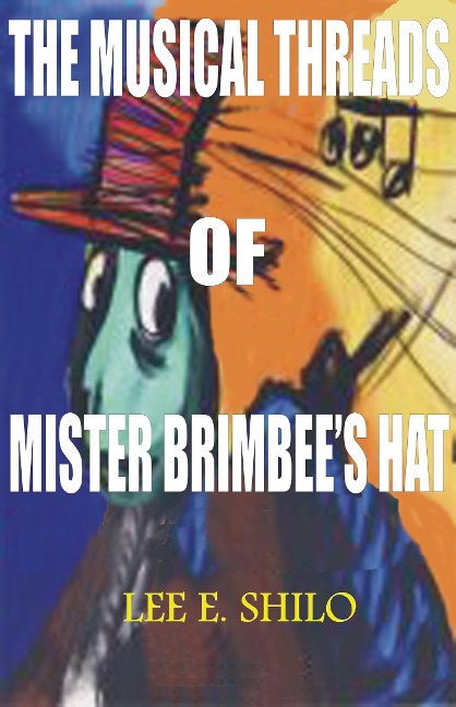 Musical Threads of Mr. Brimbee's Hat - Lee E. Shilo