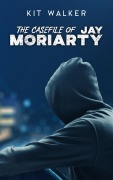 Cover-Bild zum Titel 'The Casefile of Jay Moriarty' von 'Kit Walker'