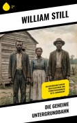 Cover-Bild zum Titel 'Die geheime Untergrundbahn' von 'William Still'