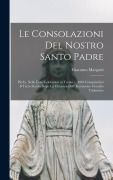 Cover-Bild zum Titel 'Le Consolazioni Del Nostro Santo Padre: Pio Ix, Nelle Feste Celebratesi in Trento ... 1863 Compiendosi Il Terzo Secolo Dopo La Chiusura Dell' Ecumenic' von 'Giacomo Margotti'