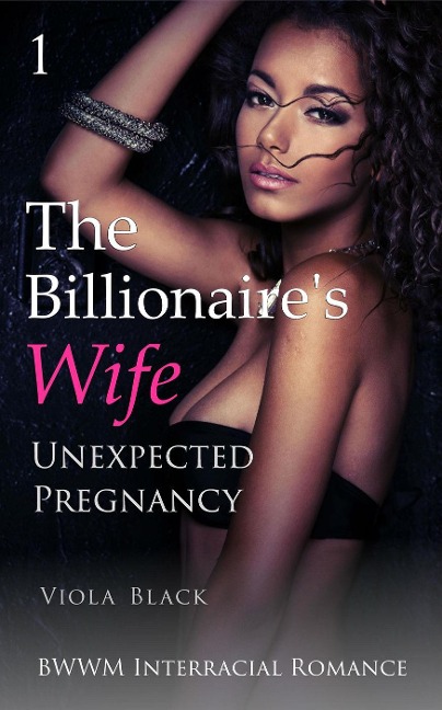 The Billionaire's Wife 1: Unexpected Pregnancy (BWWM Interracial Romance) - Viola Black