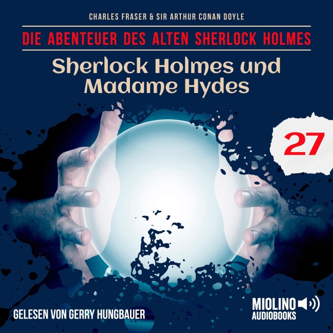 Sherlock Holmes und Madame Hydes (Die Abenteuer des alten Sherlock Holmes, Folge 27) - Arthur Conan Doyle, Charles Fraser