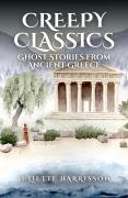 Cover-Bild zum Titel 'Creepy Classics: Ghost Stories from Ancient Greece' von 'Juliette Harrisson'