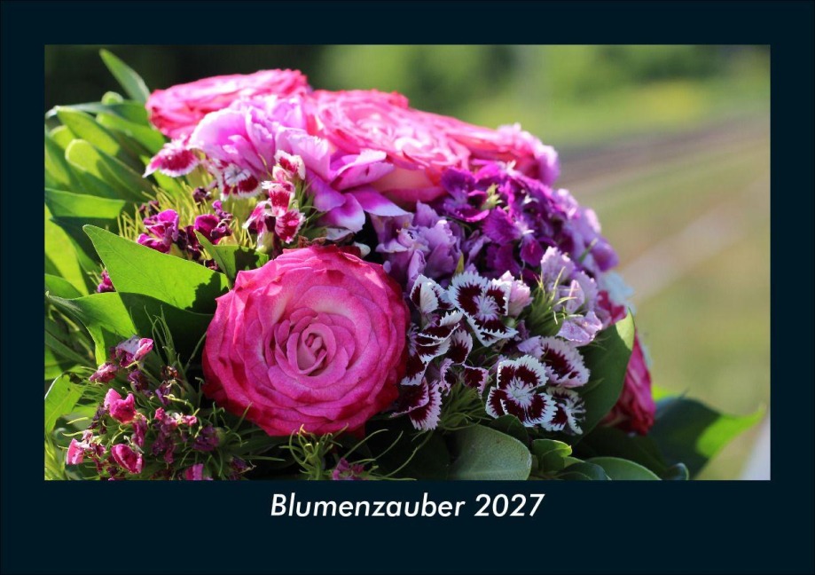 Blumenzauber 2027 Fotokalender DIN A5 - Tobias Schmitt, Kevin Heber