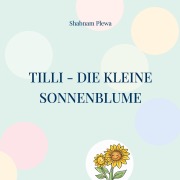 Cover-Bild zum Titel 'Tilli - Die kleine Sonnenblume' von 'Shabnam Plewa'