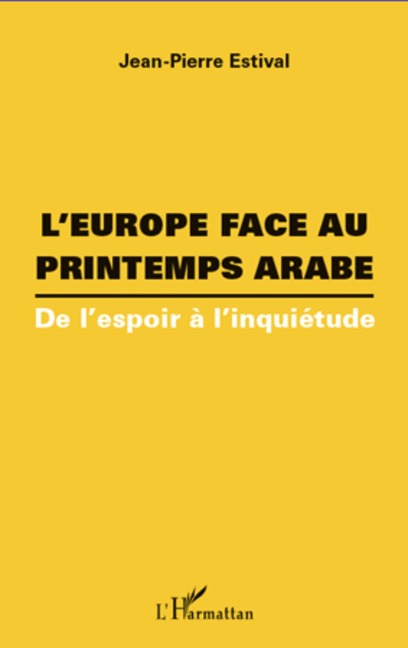 L'europe face au printemps arabe - de l'espoir a l'inquietud - Jean-Pierre Estival Jean-Pierre Estival