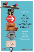 Cover-Bild zum Titel 'Wie Hitler das Skateboard erfand' von 'Danny Kringiel'