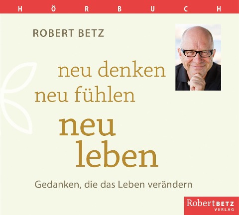 Neu denken, neu fühlen, neu leben - Hörbuch - Robert T. Betz