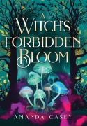 Cover-Bild zum Titel 'A Witch's Forbidden Bloom' von 'Amanda W Casey'