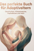 Cover-Bild zum Titel 'Das perfekte Buch für Adoptiveltern' von 'Alice Huber'