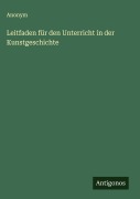 Cover-Bild zum Titel 'Leitfaden für den Unterricht in der Kunstgeschichte' von 'Anonym'