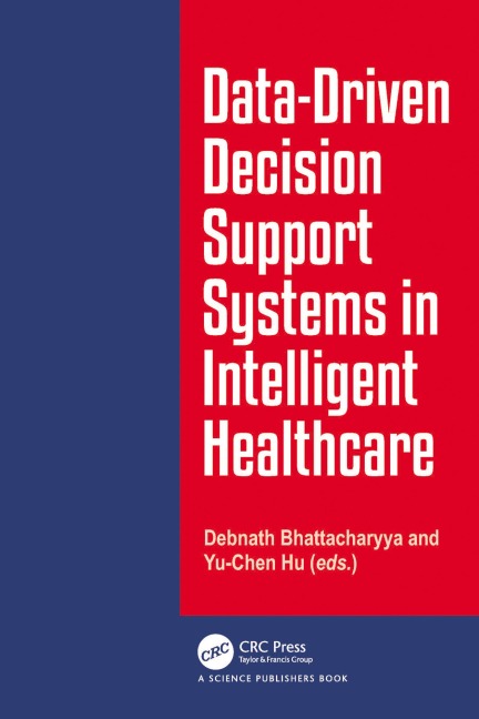 Data-Driven Decision Support System in Intelligent HealthCare - Debnath Bhattacharyya, Yu-Chen Hu