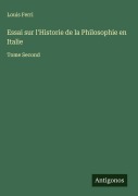 Cover-Bild zum Titel 'Essai sur l'Historie de la Philosophie en Italie' von 'Louis Ferri'