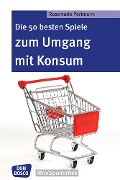 Die 50 besten Spiele zum Umgang mit Konsum - eBook - Rosemarie Portmann