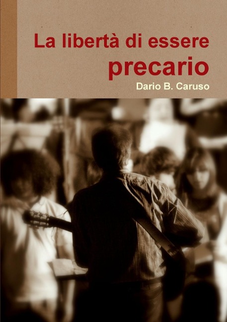 La libertà di essere precario - Dario B. Caruso