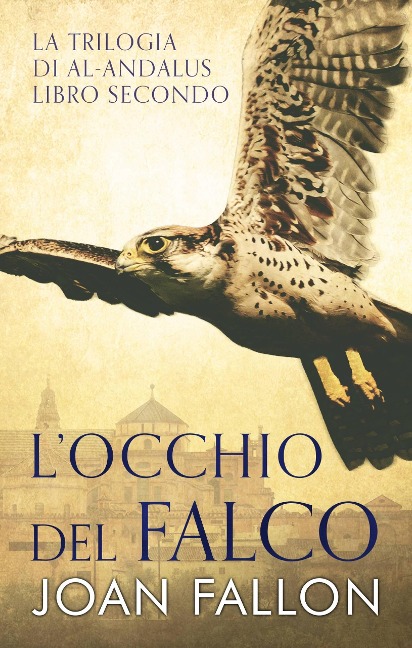 L'occhio del falco (La Saga di al-Andalus, Libro Secondo) - Joan Fallon