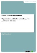 Cover-Bild zum Titel 'Organisation und Selbstdarstellung von Afrikanern in Berlin' von 'Andrea Baumgartner-Makemba'
