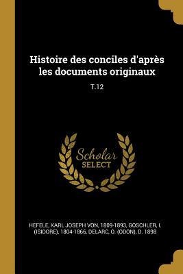 Histoire des conciles d'après les documents originaux: T.12 - Karl Joseph Von Hefele, I. Goschler, O. D. Delarc
