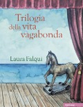 Cover-Bild zum Titel 'Trilogia della vita vagabonda. Tre romanzi felici' von 'Laura Falqui'