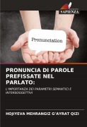 Cover-Bild zum Titel 'PRONUNCIA DI PAROLE PREFISSATE NEL PARLATO:' von 'Hojiyeva Mehrangiz G'Ayrat Qizi'