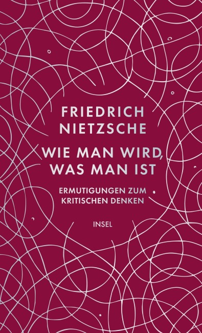Wie man wird, was man ist - Friedrich Nietzsche