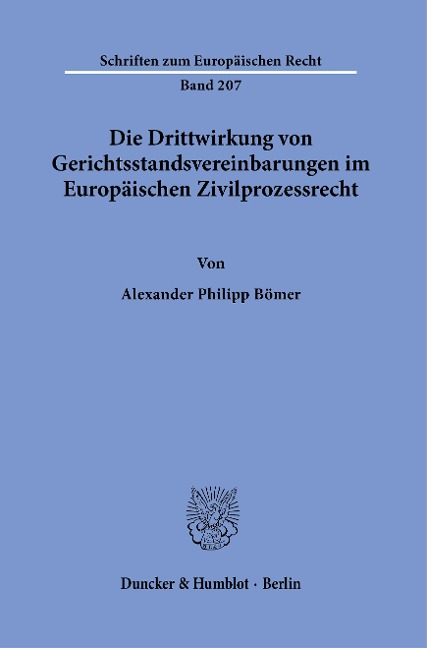 Die Drittwirkung von Gerichtsstandsvereinbarungen im Europäischen Zivilprozessrecht. - Alexander Philipp Bömer