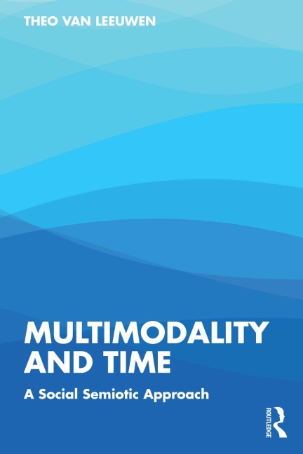 Multimodality and Time - Theo Van Leeuwen