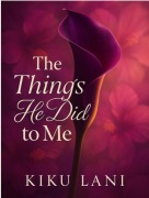 Cover-Bild zum Titel 'The Things He Did to Me (Undone by Him, #3)' von 'Kiku Lani'