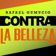 Cover-Bild zum Titel 'Contra la belleza' von 'Rafael Gumucio'