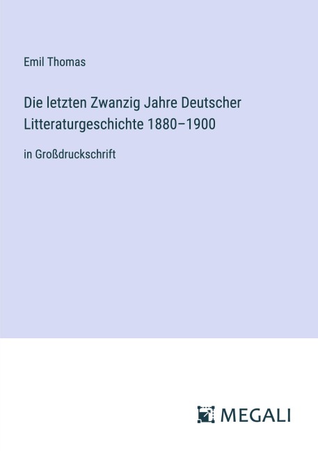 Die letzten Zwanzig Jahre Deutscher Litteraturgeschichte 1880-1900 - Emil Thomas