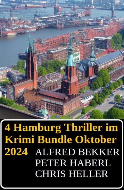 4 Hamburg Thriller im Krimi Bundle Oktober 2024 - Alfred Bekker, Chris Heller, Peter Haberl