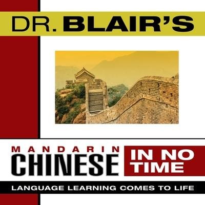 Dr. Blair's Mandarin Chinese in No Time: The Revolutionary New Language Instruction Method That's Proven to Work! - Robert Blair