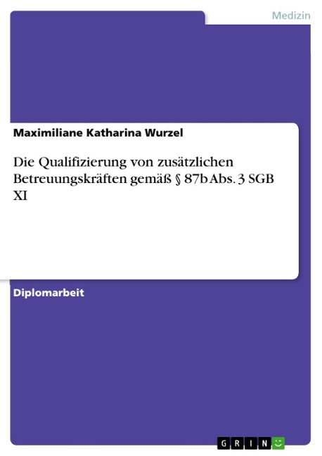 Die Qualifizierung von zusätzlichen Betreuungskräften gemäß § 87b Abs. 3 SGB XI - Maximiliane Katharina Wurzel