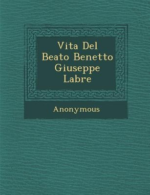Vita del Beato Benetto Giuseppe Labre - Anonymous