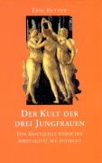 Cover-Bild zum Titel 'Der Kult der drei Jungfrauen' von 'Erni Kutter'