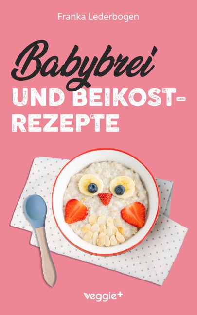 Babybrei und Beikostrezepte - Franka Lederbogen