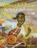 Nothing But Trouble: The Story of Althea Gibson - Sue Stauffacher