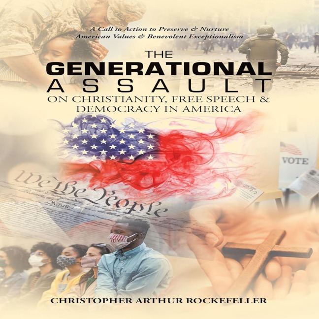 The Generational Assault on Christianity, Free Speech and Democracy in America, 2nd Edition - Christopher Arthur Rockefeller
