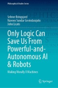 Cover-Bild zum Titel 'Only Logic Can Save Us From Powerful-and-Autonomous AI & Robots' von 'Selmer Bringsjord, Naveen Sundar Govindarajulu, John Licato'