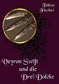 Veyron Swift und die drei Dolche - Tobias Fischer