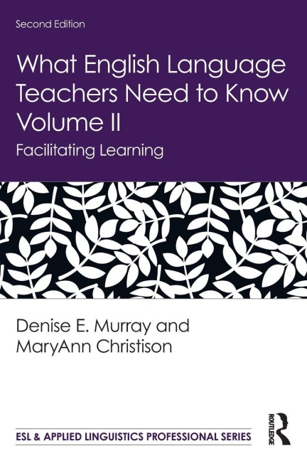 What English Language Teachers Need to Know Volume II - Denise E. Murray, Maryann Christison