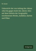 Cover-Bild zum Titel 'Uebersicht der von Anfang des Jahres 1852 bis gegen Ende des Jahres 1853 auf dem Gebiete der Geographie erschienenen Werke, Aufsätze, Karten und Pläne' von 'W. Koner'