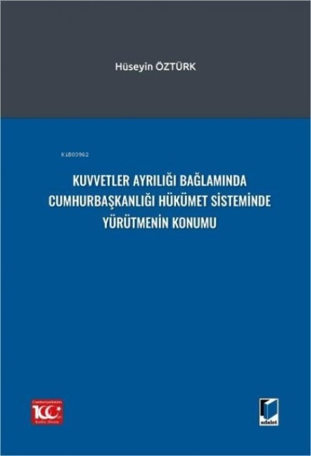 Kuvvetler Ayriligi Baglaminda Cumhurbaskanligi Hükümet Sisteminde Yürütmenin Konumu - Hüseyin Öztürk