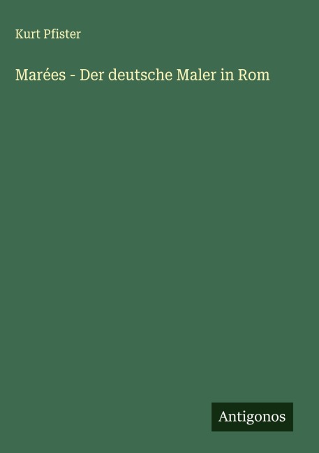 Marées - Der deutsche Maler in Rom - Kurt Pfister