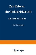 Zur Reform der Industriekartelle - Arthur Schroers, S. Tschierschky
