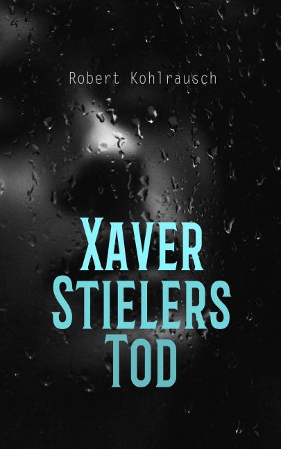 Xaver Stielers Tod - Robert Kohlrausch